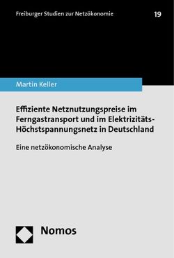 Effiziente Netznutzungspreise im Ferngastransport und im Elektrizitäts-Höchstspannungsnetz in Deutschland von Keller,  Martin