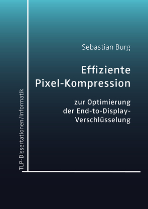 Effiziente Pixel-Kompression zur Optimierung der End-to-Display-Verschlüsselung von Burg,  Sebastian