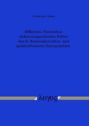 Effiziente Simulation elektromagnetischer Felder durch Kantenkorrektur und spektralbasierte Interpolation von Classen,  Christoph