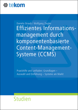 Effizientes Informationsmanagement durch komponentenbasiertes Content-Management-Systeme (CCMS) von Straub,  Daniela, Ziegler,  Wolfgang