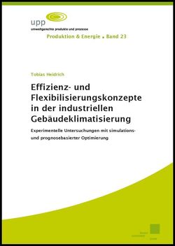 Effizienz- und Flexibilisierungskonzepte in der industriellen Gebäudeklimatisierung von Heidrich,  Tobias