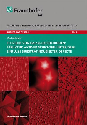 Effizienz von GaInN-Leuchtdioden: Struktur aktiver Schichten unter dem Einfluss substratinduzierter Defekte. von Ambacher,  Oliver, Maier,  Markus
