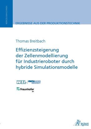 Effizienzsteigerung der Zellenmodellierung für Industrieroboter durch hybride Simulationsmodelle von Breitbach,  Thomas