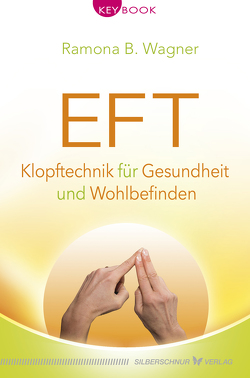 EFT – Klopftechnik für Gesundheit und Wohlbefinden von Wagner,  Ramona B.