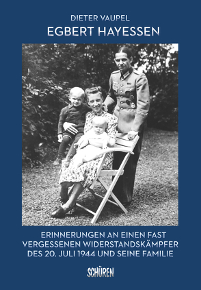 Egbert Hayessen: Erinnerungen an einen fast vergessenen Widerstandskämpfer des 20. Juli 1944 und seine Familie von Krause-Vilmar,  Dietfrid, Vaupel,  Dieter, Winfried,  Becker