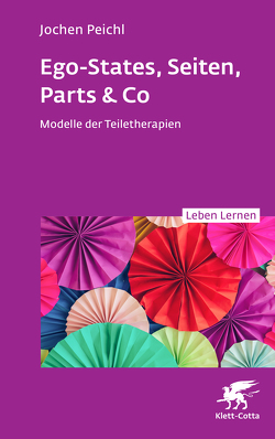 Ego-States, Seiten, Parts & Co (Leben Lernen, Bd. 341) von Peichl,  Jochen