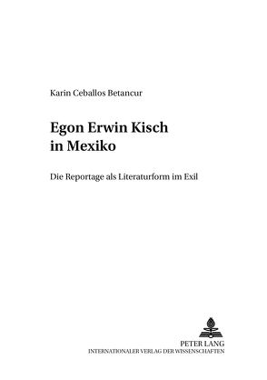 Egon Erwin Kisch in Mexiko von Ceballos Betancur,  Karin