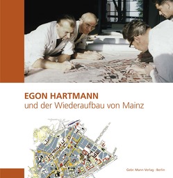 Egon Hartmann und der Wiederaufbau von Mainz von Metzendorf,  Rainer, Sebald,  Eduard
