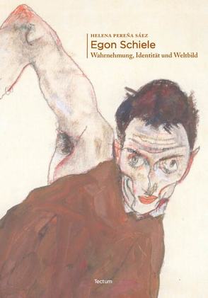 Egon Schiele: Wahrnehmung, Identität und Weltbild von Pereña Sáez,  Helena