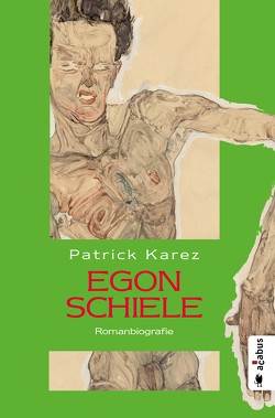 Egon Schiele. Zeit und Leben des Wiener Künstlers Egon Schiele von Karez,  Patrick