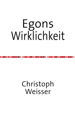 Egons Wirklichkeit von Christoph,  Weisser