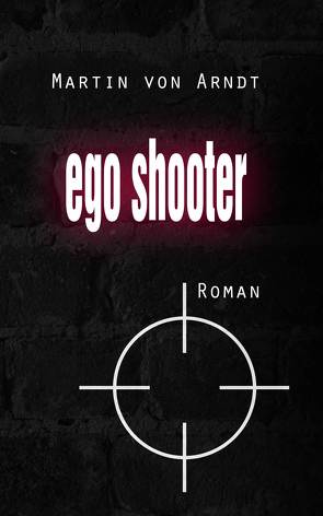 Egoshooter (eBook) von Arndt,  Martin von