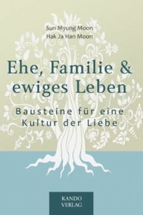 Ehe, Familie & ewiges Leben von Han Moon,  Hak Ja, Moon,  Sun Myung, Piepenburg,  Hildegard