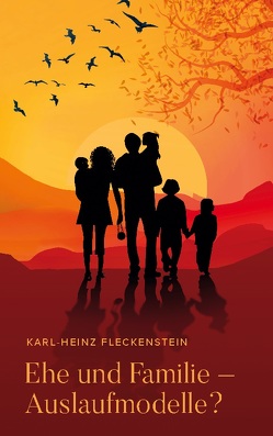 EHE UND FAMILIE – AUSLAUFMODELLE? von Fleckenstein,  Karl-Heinz