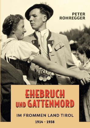 Ehebruch und Gattenmord im frommen Land Tirol von Rohregger,  Peter