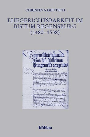Ehegerichtsbarkeit im Bistum Regensburg (1480–1538) von Deutsch,  Christina