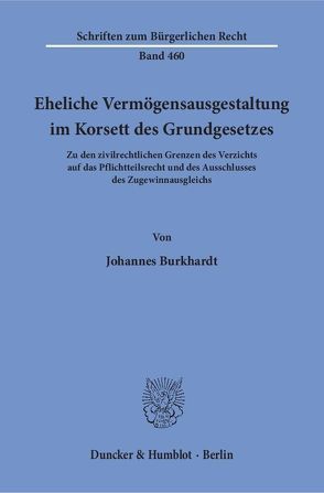 Eheliche Vermögensausgestaltung im Korsett des Grundgesetzes. von Burkhardt,  Johannes