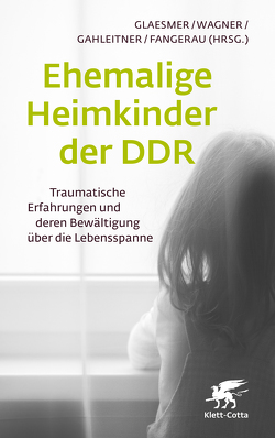 Ehemalige Heimkinder der DDR von Fangerau,  Heiner, Gahleitner,  Silke Birgitta, Glaesmer,  Heide, Wagner,  Birgit