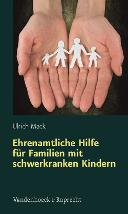 Ehrenamtliche Hilfe für Familien mit schwerkranken Kindern von Mack,  Ulrich