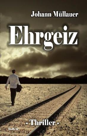 Ehrgeiz – Thriller von DeBehr,  Verlag, Müllauer,  Johann