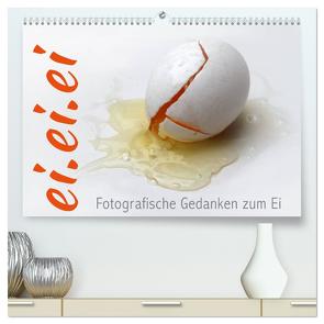 ei.ei.ei – Fotografische Gedanken zum Ei (hochwertiger Premium Wandkalender 2024 DIN A2 quer), Kunstdruck in Hochglanz von Reichenauer,  Maria