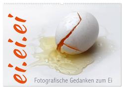 ei.ei.ei – Fotografische Gedanken zum Ei (Wandkalender 2024 DIN A2 quer), CALVENDO Monatskalender von Reichenauer,  Maria