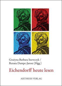 Eichendorff heute lesen von Dampc-Jarosz,  Renata, Dilk,  Enrica Yvonne, Feilert,  Emil, Goedeking,  Friedrich, Hollender,  Martin, Korte,  Hermann, Pikulik,  Lothar, Scheible,  Hartmut, Scheitler,  Irmgard, Szewczyk,  Grazyna B