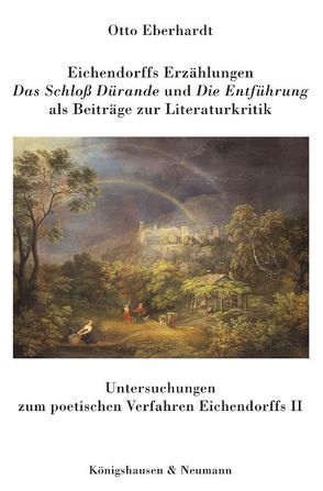 Eichendorffs Erzählungen „Das Schloss Dürande“ und „Die Entführung“ als Beiträge zur Literaturkritik von Eberhardt,  Otto