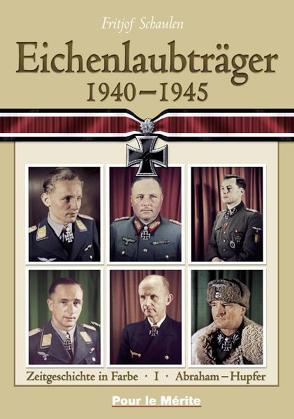 Eichenlaubträger 1940-1945. Band 1: Abraham-Hupfer. Band 2: Ihlefeld-Primozic…. / Eichenlaubträger 1940-1945, Band 1: A-H von Schaulen,  Fritjof