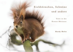 Eichhörnchen, Schwäne & andere Tiere der Bonner Rheinaue von Holte,  Hardy