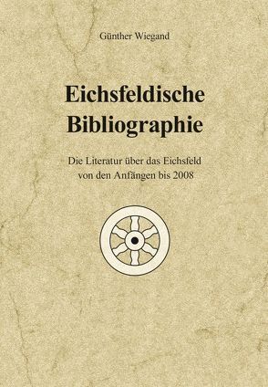 Eichsfeldische Bibliographie von Wiegand,  Günther