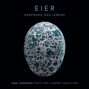 Eier – Ursprung des Lebens von Starosta,  Paul, Valloton,  Laurent