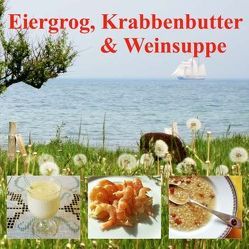 Eiergrog, Krabbenbutter & Weinsuppe von Hars,  Silke