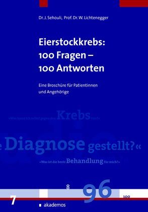 Eierstockkrebs, Eileiterkrebs und Bauchfellkrebs: 100 Fragen – 100 Antworten von Lichtenegger,  Werner, Sehouli,  Jalid