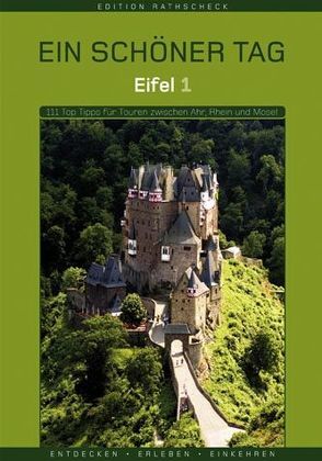 Eifel 1 – Ein schöner Tag. 111 Top Tipps für Touren zwischen Ahr, Rhein und Mosel – Teil 1. von Hoppen,  Ewald A, Schoellkopf,  Uwe