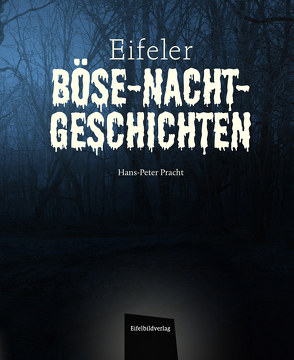 Eifeler Böse-Nacht-Geschichten von Pracht,  Hans-Peter