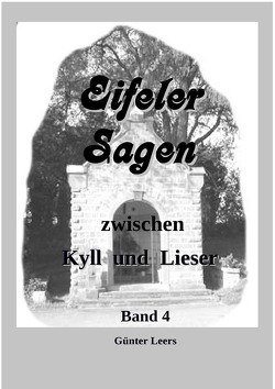 Eifeler Sagen zwischen Kyll und Lieser / Eifeler Sagen zwischen Kyll und Lieser Band 4 von Leers,  Günter