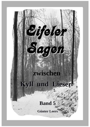 Eifeler Sagen zwischen Kyll und Lieser / Eifeler Sagen zwischen Kyll und Lieser Band 5 von Leers,  Günter