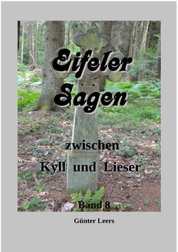 Eifeler Sagen zwischen Kyll und Lieser / Eifeler Sagen zwischen Kyll und Lieser, Band 8 von Leers,  Günter