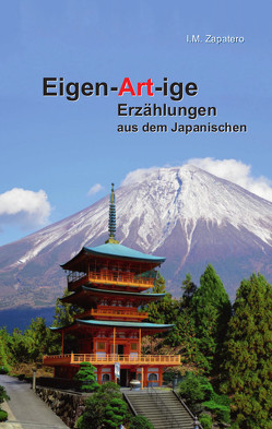 Eigen-Artig-ige Erzählungen aus dem Japanischen von Zapatero,  I. M.