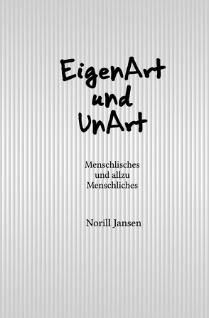 EigenArt und UnArt von Jansen,  Norill
