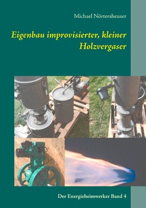 Eigenbau improvisierter, kleiner Holzvergaser von Nörtersheuser,  Michael