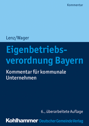 Eigenbetriebsverordnung Bayern von Dirnberger,  Franz, Lenz,  Ulrich, Wager,  Monika