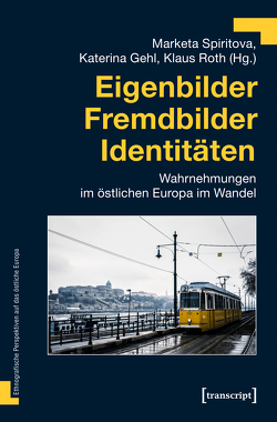 Eigenbilder – Fremdbilder – Identitäten von Gehl,  Katerina, Roth,  Klaus, Spiritova,  Marketa