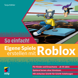 Eigene Spiele erstellen mit Roblox – So einfach! von Koehler,  Tanja