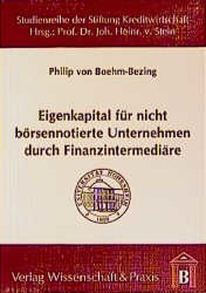 Eigenkapital für nicht börsennotierte Unternehmen durch Finanzintermediäre. von Boehm-Bezing,  Philip von