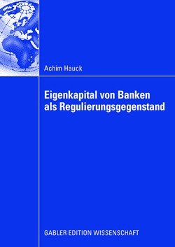 Eigenkapital von Banken als Regulierungsgegenstand von Hauck,  Achim