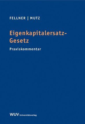 Eigenkapitalersatz-Gesetz von Fellner,  Markus, Mutz,  Martin