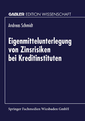 Eigenmittelunterlegung von Zinsrisiken bei Kreditinstituten von Schmidt,  Andreas