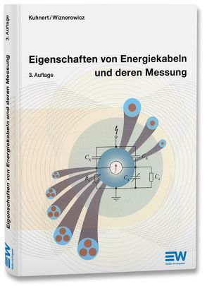 Eigenschaften von Energiekabeln und deren Messung von Kuhnert,  Ekkehard, Wiznerowicz,  Fred